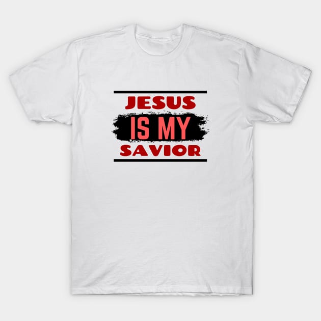 Jesus Is My Savior | Christian Saying T-Shirt by All Things Gospel